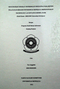 PENGUKURAN TINGKAT PENERIMAAN PENGGUNA PADA SISTEM PELAYANAN BEM KM UNIVERSITAS SRIWIJAYA MENGGUNAKAN TECHNOLOGY ACCEPTANCE MODEL (TAM) (STUDI KASUS : BEM KM UNIVERSITAS SRIWIJAYA)