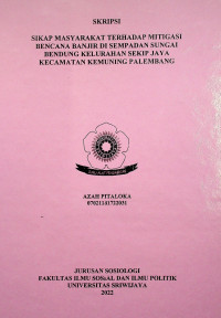 SIKAP MASYARAKAT TERHADAP MITIGASI BENCANA BANJIR DI SEMPADAN SUNGAI BENDUNG KELURAHAN SEKIP JAYA KECAMATAN KEMUNING PALEMBANG.