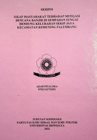 SIKAP MASYARAKAT TERHADAP MITIGASI BENCANA BANJIR DI SEMPADAN SUNGAI BENDUNG KELURAHAN SEKIP JAYA KECAMATAN KEMUNING PALEMBANG.
