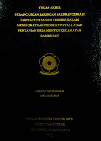 PERANCANGAN JARINGAN SALURAN IRIGASI KONEKTIVITAS DAN TERSIER DALAM MENINGKATKAN PRODUKTIVITAS LAHAN PERTANIAN DESA MENTEN KECAMATAN RAMBUTAN