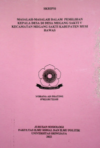 MASALAH-MASALAH DALAM PEMILIHAN KEPALA DESA DI DESA MEGANG SAKTI V KECAMATAN MEGANG SAKTI KABUPATEN MUSI RAWAS.