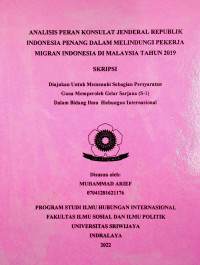 ANALISIS PERAN KONSULAT JENDERAL REPUBLIK INDONESIA PENANG DALAM MELINDUNGI PEKERJA MIGRAN INDONESIA DI MALAYSIA TAHUN 2019