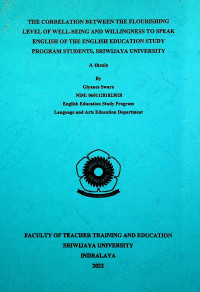 THE CORRELATION BETWEEN THE FLOURISHING LEVEL OF WELL-BEING AND WILLINGNESS TO SPEAK ENGLISH OF THE ENGLISH EDUCATION STUDY PROGRAM STUDENTS, SRIWIJAYA UNIVERSITY