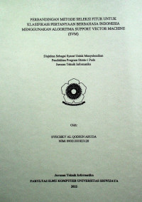 PERBANDINGAN METODE SELEKSI FITUR UNTUK KLASIFIKASI PERTANYAAN BERBBAHASA INDONESIA MENGGUNAKAN ALGORITMA SUPPORT VECTOR MACHINE (SVM)