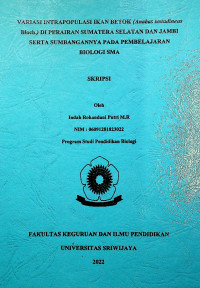 VARIASI INTRAPOPULASI IKAN BETOK (Anabas testudineus Bloch.) DI PERAIRAN SUMATERA SELATAN DAN JAMBI SERTA SUMBANGANNYA PADA PEMBELAJARAN BIOLOGI SMA