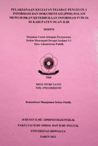 PELAKSANAAN KEGIATAN PEJABAT PENGELOLA INFORMASI DAN DOKUMENTASI (PPID) DALAM MEWUJUDKAN KETERBUKAAN INFORMASI PUBLIK DI KABUPATEN OGAN ILIR.