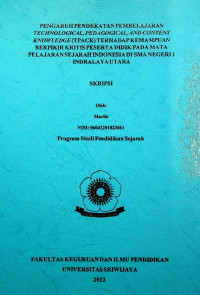 PENGARUH PENDEKATAN PEMBELAJARAN TECHNOLOGICAL, PEDAGOGICAL, AND CONTENT KNOWLEDGE (TPACK) TERHADAP KEMAMPUAN BERPIKIR KRITIS PESERTA DIDIK PADA MATA PELAJARAN SEJARAH INDONESIA DI SMA NEGERI 1 INDRALAYA UTARA