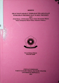 SIKAP MASYARAKAT TERHADAP PELAKSANAAN PEMILIHAN PRESIDEN DAN WAKIL PRESIDEN 2019 (Studi Kasus : di Kelurahan Muara Enim, Kecamatan Muara Enim, Kabupaten Muara Enim, Sumatera Selatan )