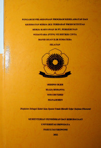 PENGARUH PELAKSANAAN PROGRAM KESELAMATAN DAN KESEHATAN KERJA (K3) TERHADAP PRODUKTIVITAS KERJA KARYAWAN DI PT. PERKEBUNAN NUSANTARA (PTPN) VII DISTRIK CINTA MANIS OGAN ILIR SUMATERA SELATAN.