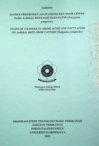 KAJIAN PERUBAHAN ASAM AMINO DAN ASAM LEMAK PADA JAMBAL ROTI DARI IKAN PATIN (PANGASIUS PANGASIUS)