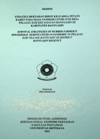 STRATEGI BERTAHAN HIDUP KELUARGA PETANI KARET PADA MASA PANDEMI COVID-19 DI DESA PELAJAU ILIR KECAMATAN BANYUASIN III  KABUPATEN BANYUASIN