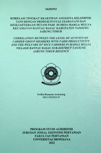 KORELASITINGKAT KEAKTIFAN ANGGOTA KELOMPOK TANI DENGAN PRODUKTIVITAS USAHATANI DANKESEJAHTERAAN PETANI PADI DI DESA MARGA MULYA KECAMATAN RANTAU RASAU KABUPATEN TANJUNG JABUNG TIMUR
