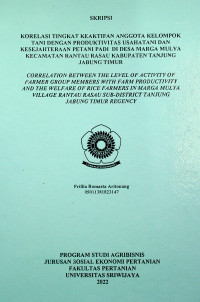 KORELASITINGKAT KEAKTIFAN ANGGOTA KELOMPOK TANI DENGAN PRODUKTIVITAS USAHATANI DANKESEJAHTERAAN PETANI PADI DI DESA MARGA MULYA KECAMATAN RANTAU RASAU KABUPATEN TANJUNG JABUNG TIMUR