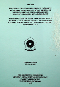 PELAKSANAAN ASURANSI USAHATANI PADI (AUTP) KAITANNYA DENGAN PERSEPSI DAN KESEDIAAN MEMBAYAR PETANI DI DESA PULO KERTO KECAMATAN GANDUS KOTA PALEMBANG