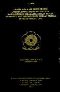  PENGOLAHAN AIR TERPRODUKSI (PRODUCED WATER) MENGGUNAKAN KATALIS BEKAS SEBAGAI MATERIAL FILTER KERAMIK YANG TERINTEGRASI DENGAN SISTEM REVERSE OSMOSIS (RO)