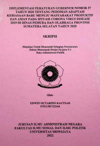 IMPLEMENTASI PERATURAN GUBERNUR NOMOR 37 TAHUN 2020 TENTANG PEDOMAN ADAPTASI KEBIASAAN BARU MENUJU MASYARAKAT PRODUKTIF DAN AMAN PADA SITUASI CORONA VIRUS DISEASE 2019 DI DINAS PEMUDA DAN OLAHRAGA PROVINSI SUMATERA SELATAN TAHUN 2020.