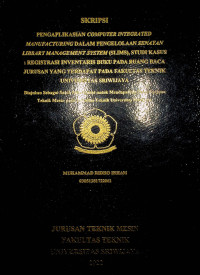 PENGAPLIKASIAN COMPUTER INTEGRATED MANUFACTURING DALAM PENGELOLAAN SENAYAN LIBRARY MANAGEMENT SYSTEM (SLIMS), STUDI KASUS : REGISTRASI INVENTARIS BUKU PADA RUANG BACA JURUSAN YANG TERDAPAT PADA FAKULTAS TEKNIK UNIVERSITAS SRIWIJAYA