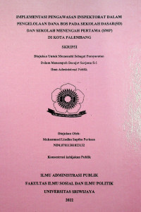 IMPLEMENTASI PENGAWASAN INSPEKTORAT DALAM PENGELOLAAN DANA BOS PADA SEKOLAH DASAR (SD) DAN SEKOLAH MENENGAH PERTAMA (SMP) DI KOTA PALEMBANG.