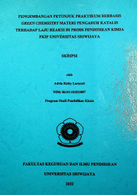 PENGEMBANGAN PETUNJUK PRAKTIKUM BERBASIS GREEN CHEMISTRY MATERI PENGARUH KATALIS TERHADAP LAJU REAKSI DI PRODI PENDIDIKAN KIMIA FKIP UNIVERSITAS SRIWIJAYA