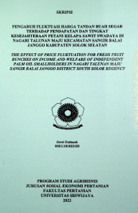 PENGARUH FLUKTUASI HARGA TANDAN BUAH SEGAR TERHADAP PENDAPATAN DAN TINGKAT KESEJAHTERAAN PETANI KELAPA SAWIT SWADAYA DI NAGARI TALUNAN MAJU KECAMATAN SANGIR BALAI JANGGO KABUPATEN SOLOK SELATAN