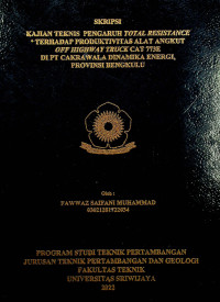 KAJIAN TEKNIS PENGARUH TOTAL RESISTANCE TERHADAP PRODUKTIVITAS ALAT ANGKUT OFF HIGHWAY TRUCK CAT 773E DI PT CAKRAWALA DINAMIKA ENERGI, PROVINSI BENGKULU