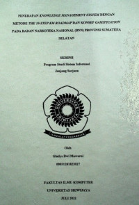 PENERAPAN KNOWLEDGE MANAGEMENT SYSTEM DENGAN METODE THE 10-STEP KM ROADMAP DAN KONSEP GAMIFICATION PADA BADAN NARKOTIKA NASIONAL (BNN) PROVINSI SUMATERA SELATAN