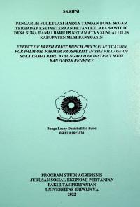 PENGARUH FLUKTUASI HARGA TANDAN BUAH SEGAR TERHADAP KESEJAHTERAAN PETANI KELAPA SAWIT DI DESA SUKA DAMAI BARU B5 KECAMATAN SUNGAI LILIN KABUPATEN MUSI BANYUASIN