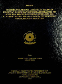 ANALISIS JUMLAH COAL LOSSES PADA KEGIATAN PEMUATAN DAN PENGANGKUTAN BATUBARA DARI PIT 5C KE ROM STOCKPILE PT CERENO ENERGI SELARAS, KABUPATEN BENGKULU UTARA, PROVINSI BENGKULU.