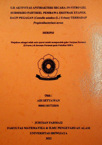 UJI AKTIVITAS ANTIBAKTERI SECARA IN-VITRO GEL SUBMIKRO PARTIKEL PEMBAWA EKSTRAK ETANOL DAUN PEGAGAN (Centella asiatica (L.) Urban) TERHADAP Propionibacterium acnes