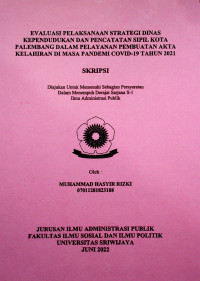 EVALUASI PELAKSANAAN STRATEGI DINAS KEPENDUDUKAN DAN PENCATATAN SIPIL KOTA PALEMBANG DALAM PELAYANAN PEMBUATAN AKTA KELAHIRAN DI MASA PANDEMI COVID-19 TAHUN 2021