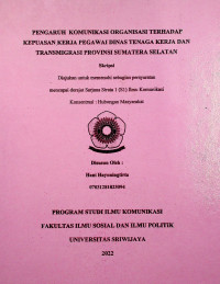 PENGARUH KOMUNIKASI ORGANISASI TERHADAP KEPUASAN KERJA PEGAWAI DINAS TENAGA KERJA DAN TRANSMIGRASI PROVINSI SUMATERA SELATAN.