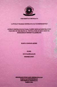 ASUHAN KEPERAWATAN PADA PASIEN DENGAN RESPIRATORY FAILURE ON MECHANICAL VENTILATOR DI GICU RSUP DR. MOHAMMAD HOESIN PALEMBANG