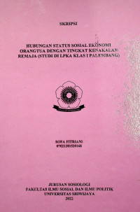 HUBUNGAN STATUS SOSIAL EKONOMI ORANGTUA DENGAN TINGKAT KENAKALAN REMAJA (STUDI DI LPKA KLAS I PALEMBANG)