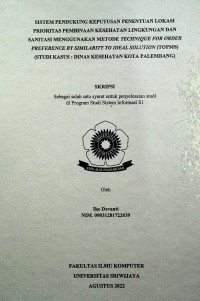 SISTEM PENDUKUNG KEPUTUSAN PENENTUAN LOKASI PRIORITAS PEMBINAAN KESEHATAN LINGKUNGAN DAN SANITASI MENGGUNAKAN METODE TECHNIQUE FOR ORDER PREFERENCE BY SIMILARITY TO IDEAL SOLUTION (TOPSIS) (STUDI KASUS : DINAS KESEHATAN KOTA PALEMBANG)
