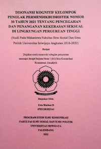 DISONANSI KOGNITIF KELOMPOK PENOLAK PERMENDIKBUDRISTEK NOMOR 30 TAHUN 2021 TENTANG PENCEGAHAN DAN PENANGANAN KEKERASAN SEKSUAL DI LINGKUNGAN PERGURUAN TINGGI (STUDI PADA MAHASISWA FAKULTAS ILMU SOSIAL DAN ILMU POLITIK UNIVERSITAS SRIWIJAYA ANGKATAN 2018-2020).