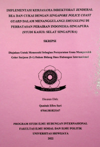 IMPLEMENTASI KERJASAMA DIREKTORAT JENDERAL BEA DAN CUKAI DENGAN SINGAPORE POLICE COAST GUARD DALAM MENANGGULANGI SMUGGLING DI PERBATASAN PERAIRAN INDONESIA-SINGAPURA (STUDI KASUS: SELAT SINGAPURA)