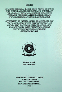 APLIKASI BERBAGAI TARAF DOSIS PUPUK ORGANIK CAIR CAMPURAN LIMBAH KULIT NANAS DAN PEPAYA PADA LAHAN PERTANAMAN KARET DI SANITASI TERHADAP PRODUKSI LATEKS DAN KADAR HARA NPK TANAH DI KECAMATAN PAYARAMAN, OGAN ILIR