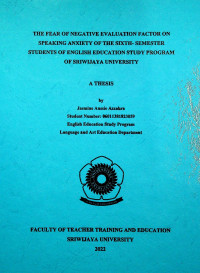 THE FEAR OF NEGATIVE EVALUATION FACTOR ON SPEAKING ANXIETY OF THE SIXTH- SEMESTER STUDENTS OF ENGLISH EDUCATION STUDY PROGRAM OF SRIWIJAYA UNIVERSITY.