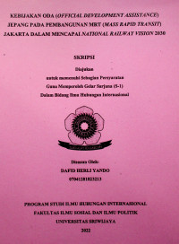 KEBIJAKAN ODA (OFFICIAL DEVELOPMENT ASSISTANCE) JEPANG PADA PEMBANGUNAN MRT (MASS RAPID TRANSIT) JAKARTA DALAM MENCAPAI NATIONAL RAILWAY VISION 2030