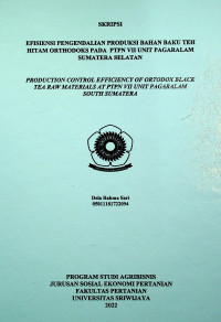 EFISISIENSI PENGENDALIAN PRODUKSI BAHAN BAKU TEH HITAM ORTHODOKS PADA PTPN VII UNIT PAGARALAM SUMATERA SELATAN