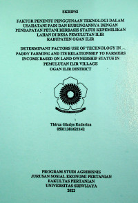 FAKTOR PENENTU PENGGUNAAN TEKNOLOGI DALAM USAHATANI PADI DAN HUBUNGANNYA DENGAN PENDAPATAN PETANI BERBASIS STATUS KEPEMILIKAN LAHAN DI DESA PEMULUTAN ILIR  KABUPATEN OGAN ILIR