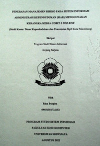 PENERAPAN MANAJEMEN RISIKO PADA SISTEM INFORMASI ADMINISTRASI KEPENDUDUKAN (SIAK) MENGGUNAKAN KERANGKA KERJA COBIT 5 FOR RISK (STUDI KASUS: DINAS KEPENDUDUKAN DAN PENCATATAN SIPIL KOTA PALEMBANG)