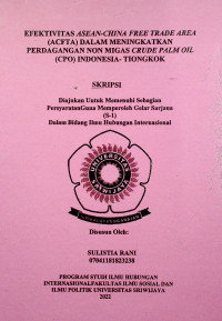 EFEKTIVITAS ASEAN-CHINA FREE TRADE AREA (ACFTA) DALAM MENINGKATKAN PERDAGANGAN NON MIGAS CRUDE PALM OIL (CPO) INDONESIA- TIONGKOK