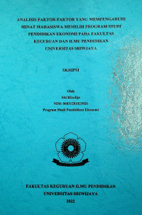 ANALISIS FAKTOR-FAKTOR YANG MEMPENGARUHI MINAT MAHASISWA MEMILIH PROGRAM STUDI PENDIDIKAN EKONOMI PADA FAKULTAS KEGURUAN DAN ILMU PENDIDIKAN UNIVERSITAS SRIWJAYA