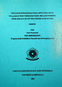  PENGARUH PENGGUNAAN SOAL HOTS PADA MATA PELAJARAN PPKN TERHADAP HASIL BELAJAR PESERTA DIDIK KELAS X DI UPT SMA NEGERI 10 OGAN ILIR