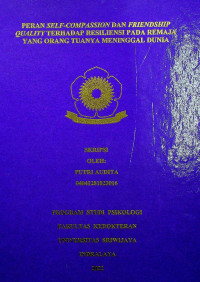 PERAN SELF-COMPASSION DAN FRIENDSHIP QUALITY TERHADAP RESILIENSI REMAJA YANG ORANG TUANYA MENINGGAL DUNIA