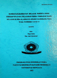 HAMBATAN-HAMBATAN BELAJAR PESERTA DIDIK JURUSAN IPA PADA PELAJARAN FISIKA TERHADAP HASIL BELAJAR DI SMA AL-AMALUL KHAIR PALEMBANG PADA MASA PANDEMI COVID 19.