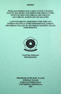 PENILAIAN KESESUAIAN LAHAN UNTUK TANAMAN JAGUNG DAN KEDELAI DI KEBUN PERCOBAAN UNSRI, DUSUN III, DESA GELUMBANG, KECAMATAN GELUMBANG, KABUPATEN MUARA ENIM