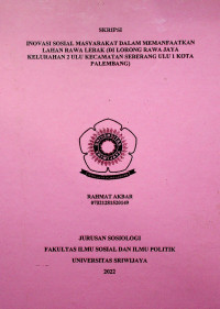 INOVASI SOSIAL MASYARAKAT DALAM MEMANFAATKAN LAHAN RAWA LEBAK (DI LORONG RAWA JAYA KELURAHAN 2 ULU KECAMATAN SEBERANG ULU 1 KOTA PALEMBANG)