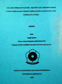 ANALISIS TERHADAP FAKTOR - FAKTOR YANG MEMPENGARUHI ETIKET BERPAKAIAN PESERTA DIDIK (STUDI KASUS DI SMA PGRI INDRALAYA UTARA)